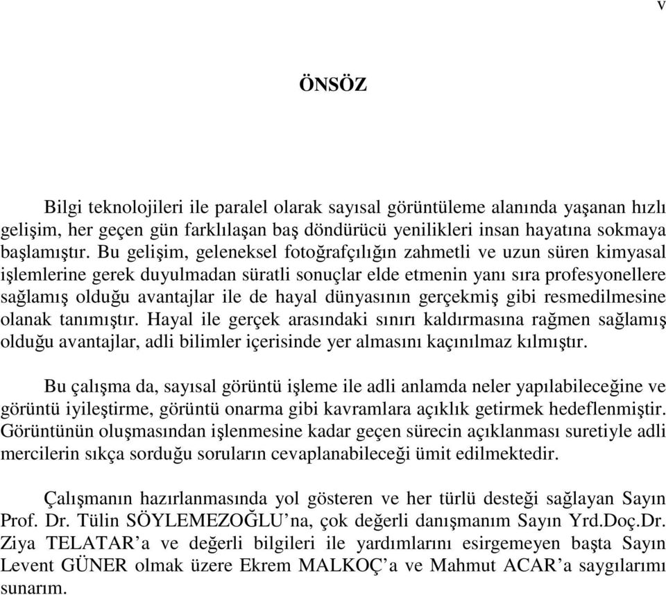 dünyasının gerçekmiş gibi resmedilmesine olanak tanımıştır.