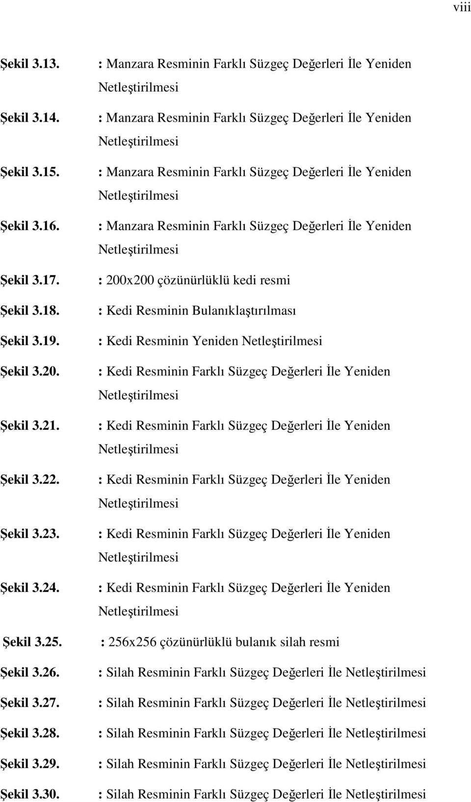 : Manzara Resminin Farklı Süzgeç Değerleri İle Yeniden Netleştirilmesi : Manzara Resminin Farklı Süzgeç Değerleri İle Yeniden Netleştirilmesi : Manzara Resminin Farklı Süzgeç Değerleri İle Yeniden