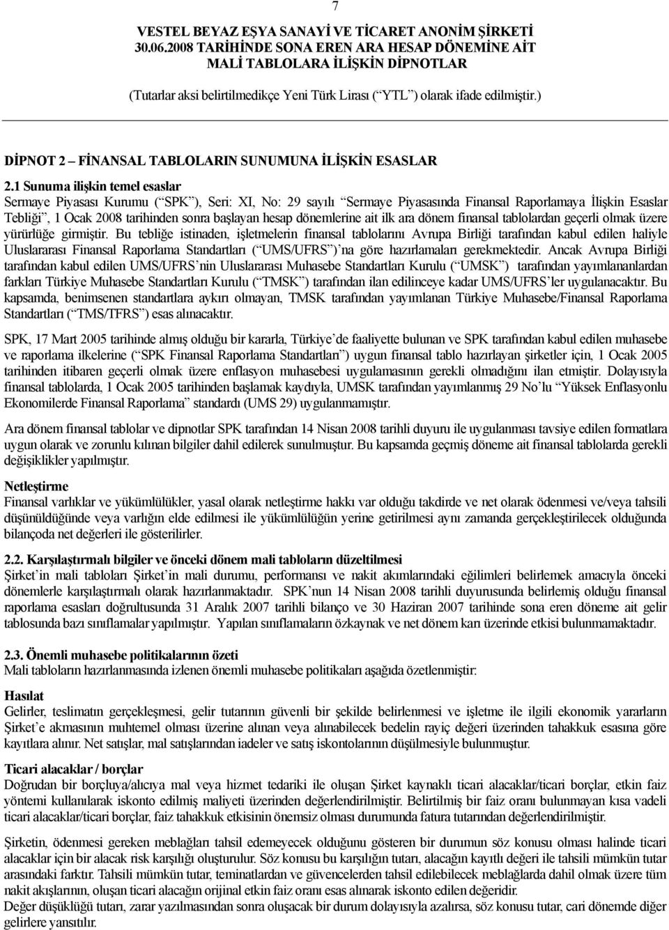 dönemlerine ait ilk ara dönem finansal tablolardan geçerli olmak üzere yürürlüğe girmiştir.