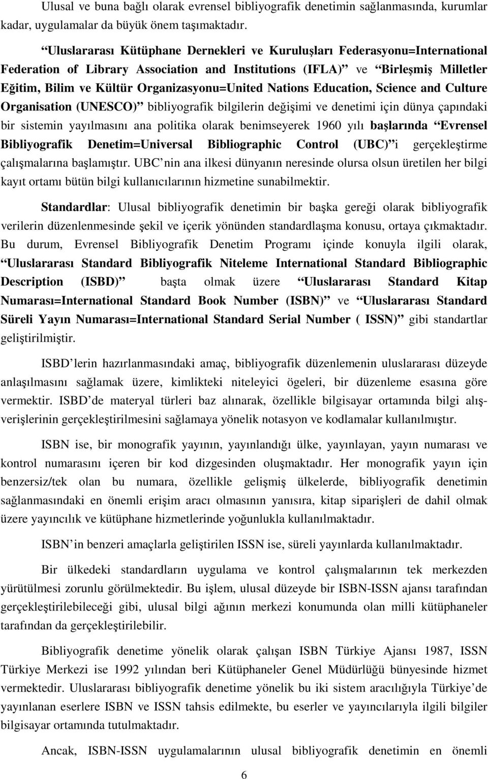 Organizasyonu=United Nations Education, Science and Culture Organisation (UNESCO) bibliyografik bilgilerin değişimi ve denetimi için dünya çapındaki bir sistemin yayılmasını ana politika olarak