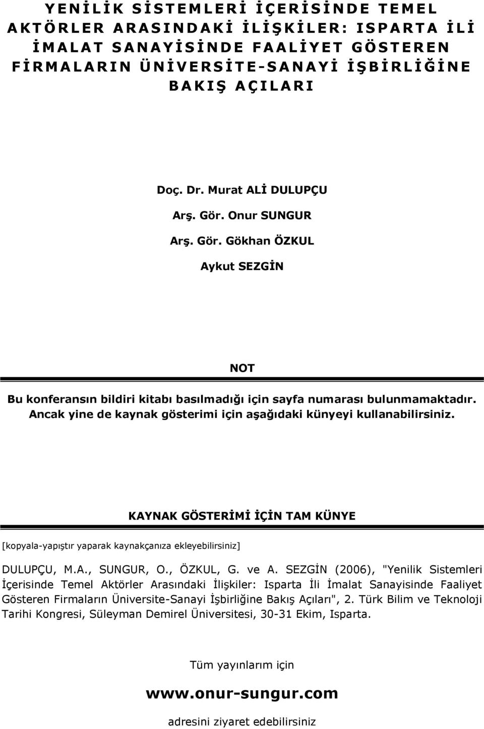 Onur SUNGUR ArĢ. Gör. Gökhan ÖZKUL Aykut SEZGĠN NOT Bu konferansın bildiri kitabı basılmadığı için sayfa numarası bulunmamaktadır.