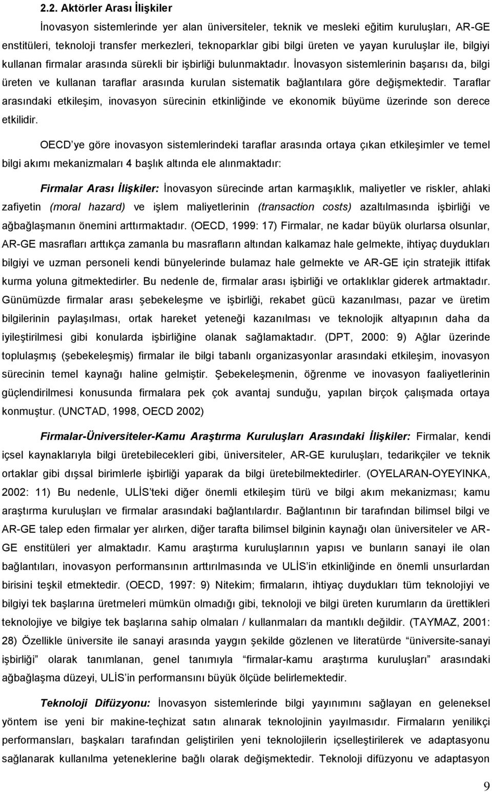 Ġnovasyon sistemlerinin baģarısı da, bilgi üreten ve kullanan taraflar arasında kurulan sistematik bağlantılara göre değiģmektedir.