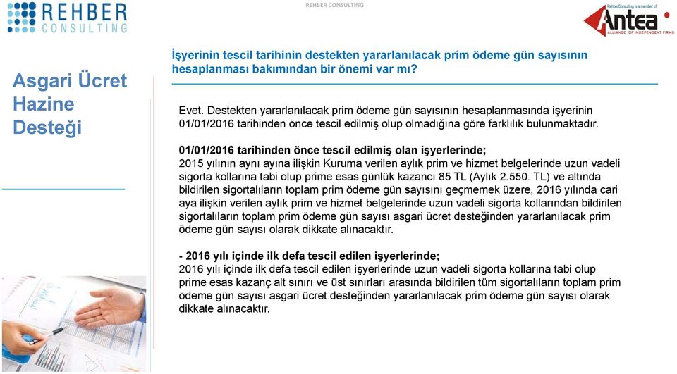 01/01/2016 tarihinden önce tescil edilmiş olan işyerlerinde; 2015 yılının aynı ayına ilişkin Kuruma verilen aylık prim ve hizmet belgelerinde uzun vadeli sigorta kollarına tabi olup prime esas günlük