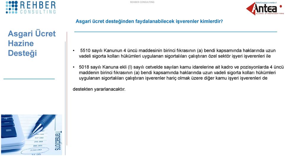 hükümleri uygulanan sigortalıları çalıştıran özel sektör işyeri işverenleri ile 5018 sayılı Kanuna ekli (I) sayılı cetvelde sayılan kamu idarelerine ait