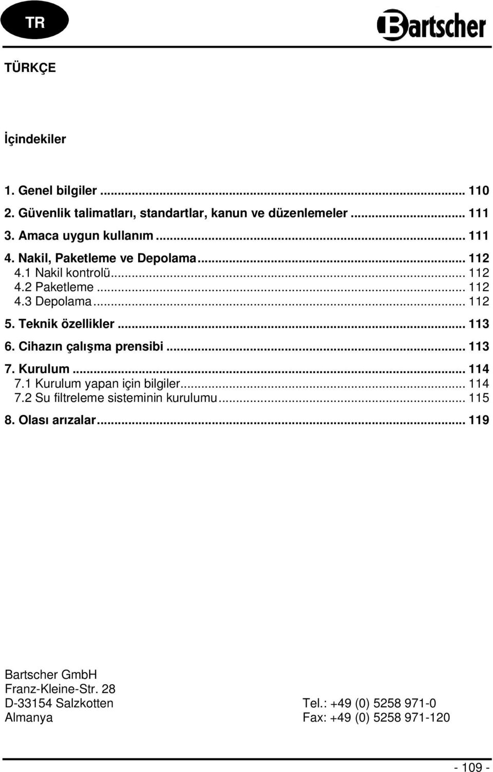 Cihazın çalışma prensibi... 113 7. Kurulum... 114 7.1 Kurulum yapan için bilgiler... 114 7.2 Su filtreleme sisteminin kurulumu... 115 8.