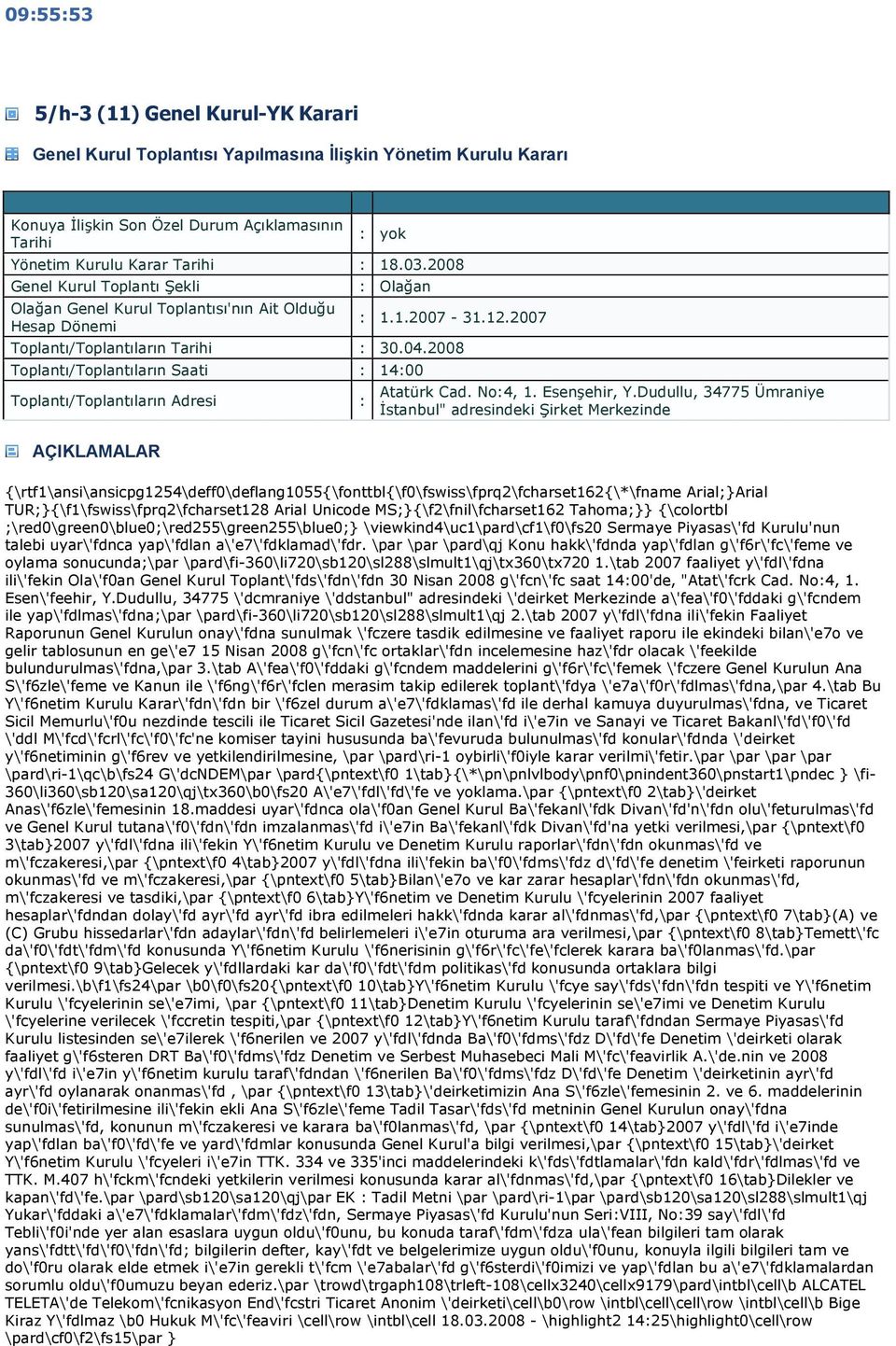 2008 Toplantı/Toplantıların Saati 1400 Toplantı/Toplantıların Adresi AÇIKLAMALAR Atatürk Cad. No4, 1. Esenşehir, Y.