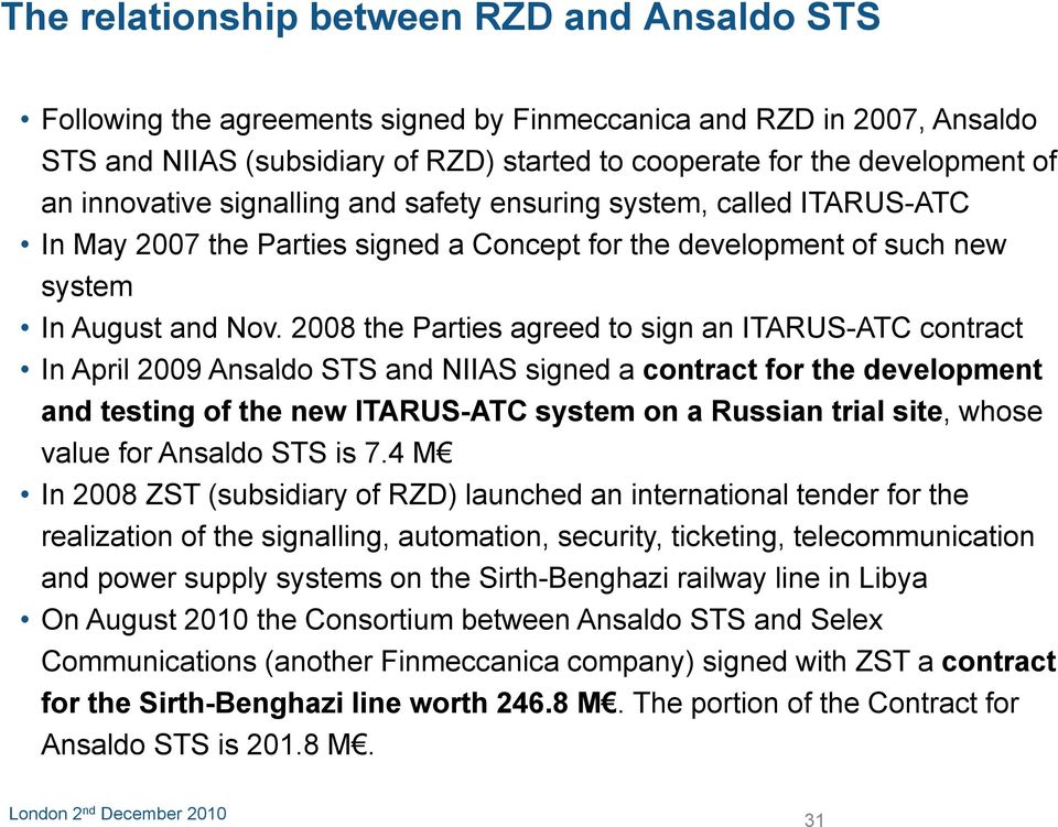 2008 the Parties agreed to sign an ITARUS-ATC contract In April 2009 Ansaldo STS and NIIAS signed a contract for the development and testing of the new ITARUS-ATC system on a Russian trial site,