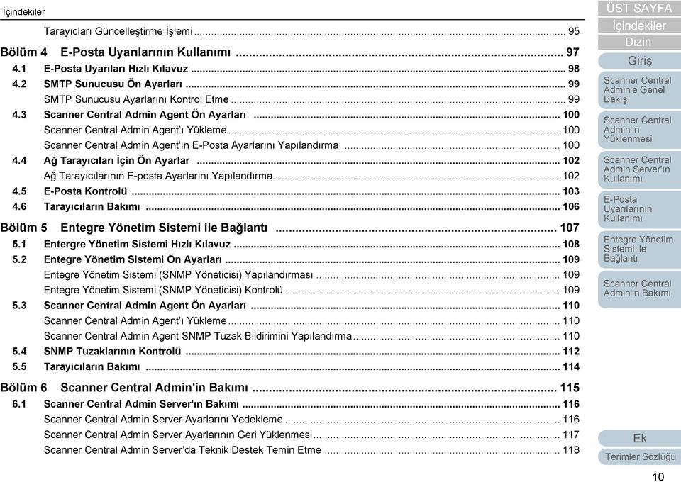 .. 103 4.6 Tarayıcıların Bakımı... 106 Bölüm 5... 107 5.1 Entergre Yönetim Sistemi Hızlı Kılavuz... 108 5.2 Sistemi Ön Ayarları... 109 Sistemi (SNMP Yöneticisi) Yapılandırması.