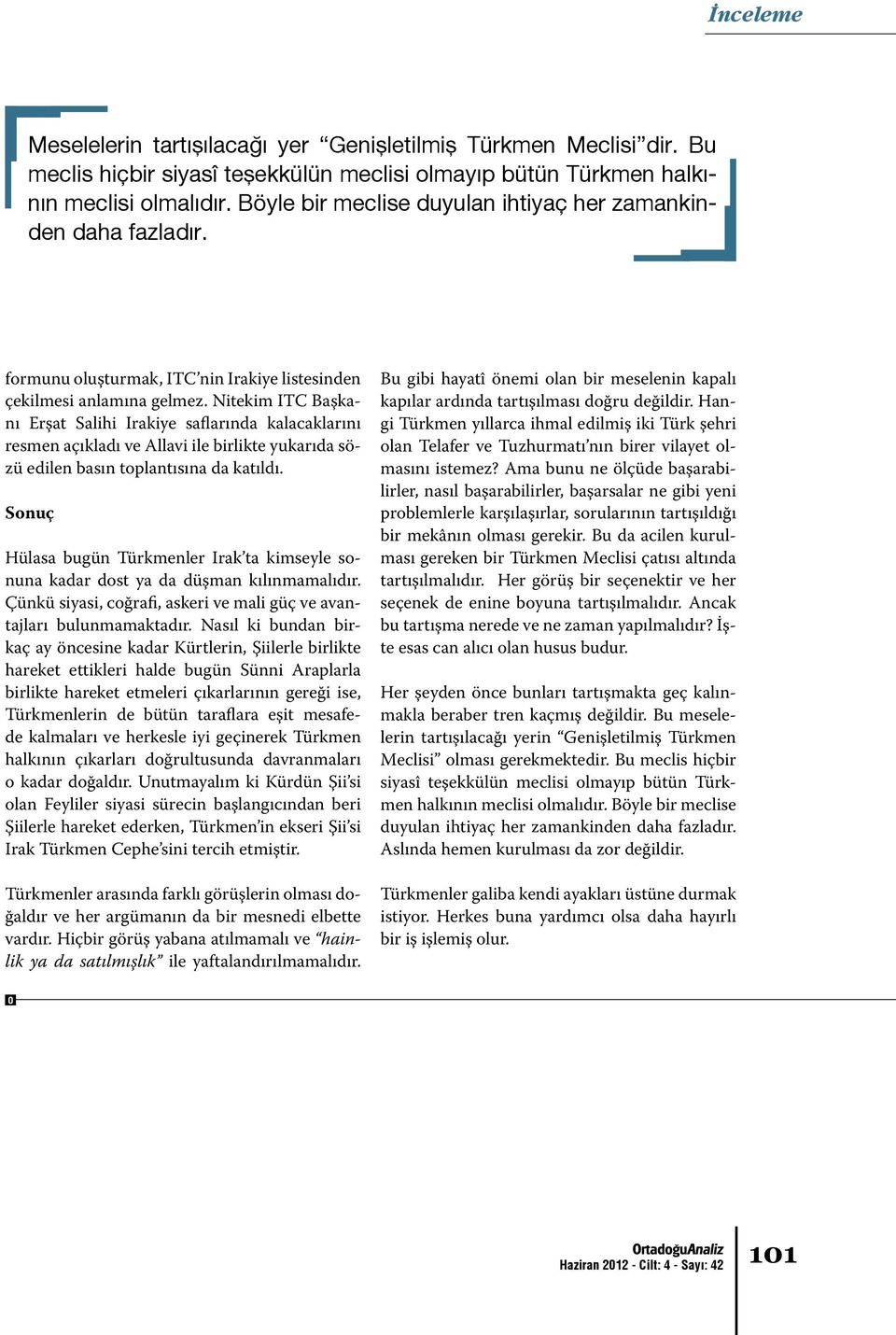 Nitekim ITC Başkanı Erşat Salihi Irakiye saflarında kalacaklarını resmen açıkladı ve Allavi ile birlikte yukarıda sözü edilen basın toplantısına da katıldı.