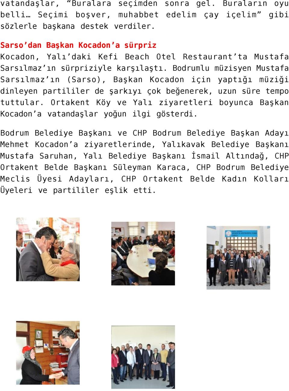 Bodrumlu müzisyen Mustafa Sarsılmaz ın (Sarso), Başkan Kocadon için yaptığı müziği dinleyen partililer de şarkıyı çok beğenerek, uzun süre tempo tuttular.