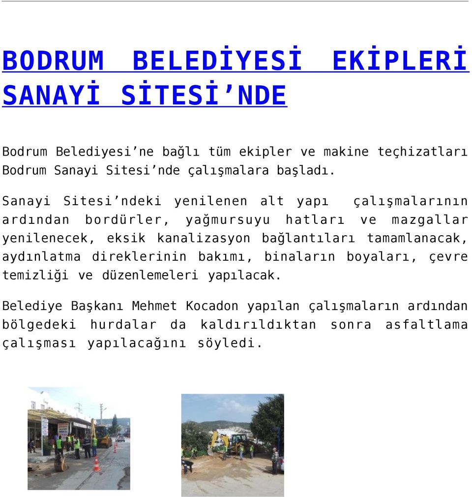 Sanayi Sitesi ndeki yenilenen alt yapı çalışmalarının ardından bordürler, yağmursuyu hatları ve mazgallar yenilenecek, eksik kanalizasyon