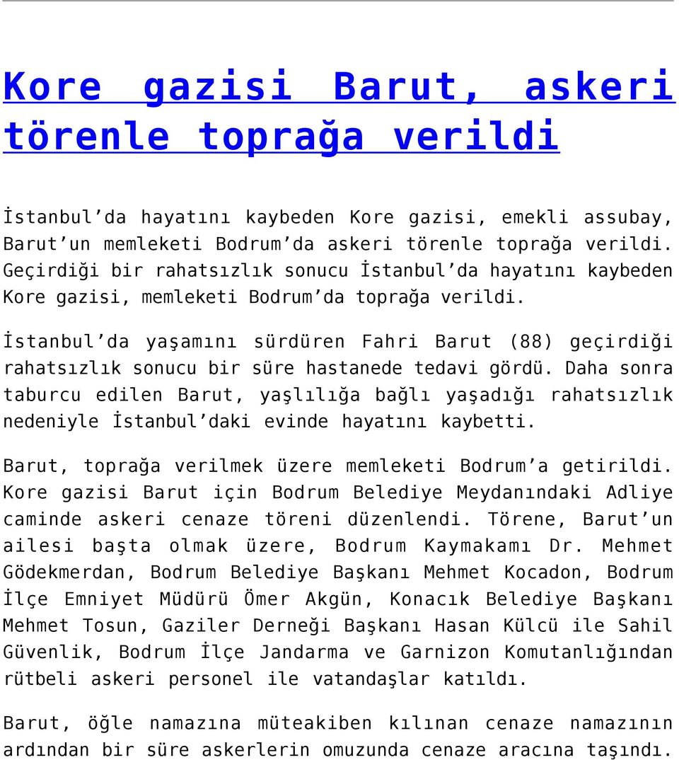 İstanbul da yaşamını sürdüren Fahri Barut (88) geçirdiği rahatsızlık sonucu bir süre hastanede tedavi gördü.