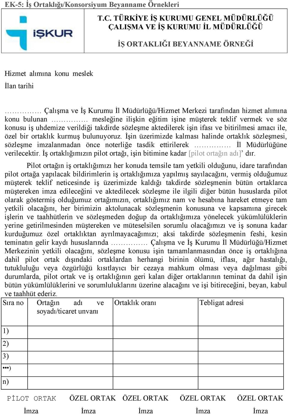 İşin üzerimizde kalması halinde ortaklık sözleşmesi, sözleşme imzalanmadan önce noterliğe tasdik ettirilerek İl Müdürlüğüne verilecektir.