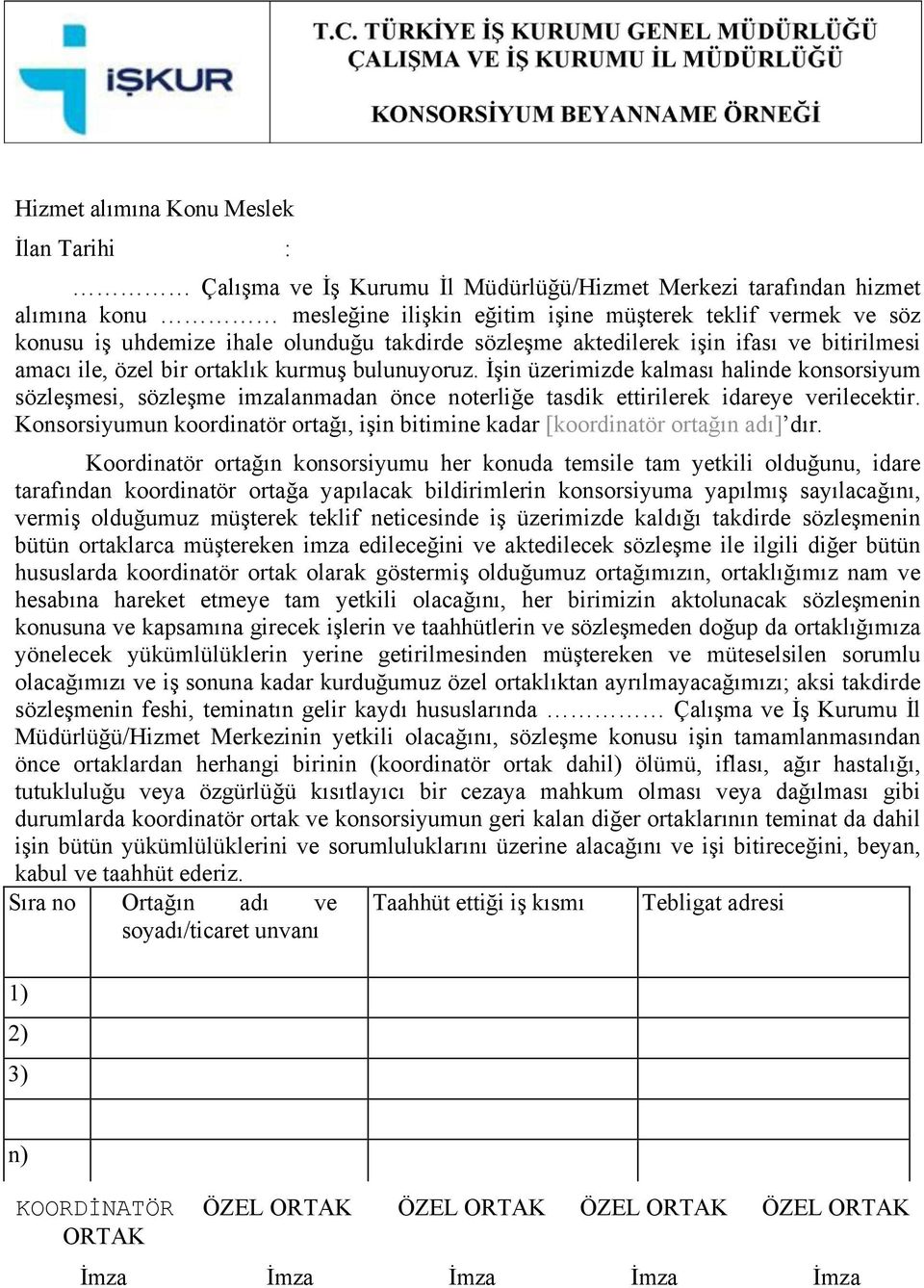 İşin üzerimizde kalması halinde konsorsiyum sözleşmesi, sözleşme imzalanmadan önce noterliğe tasdik ettirilerek idareye verilecektir.