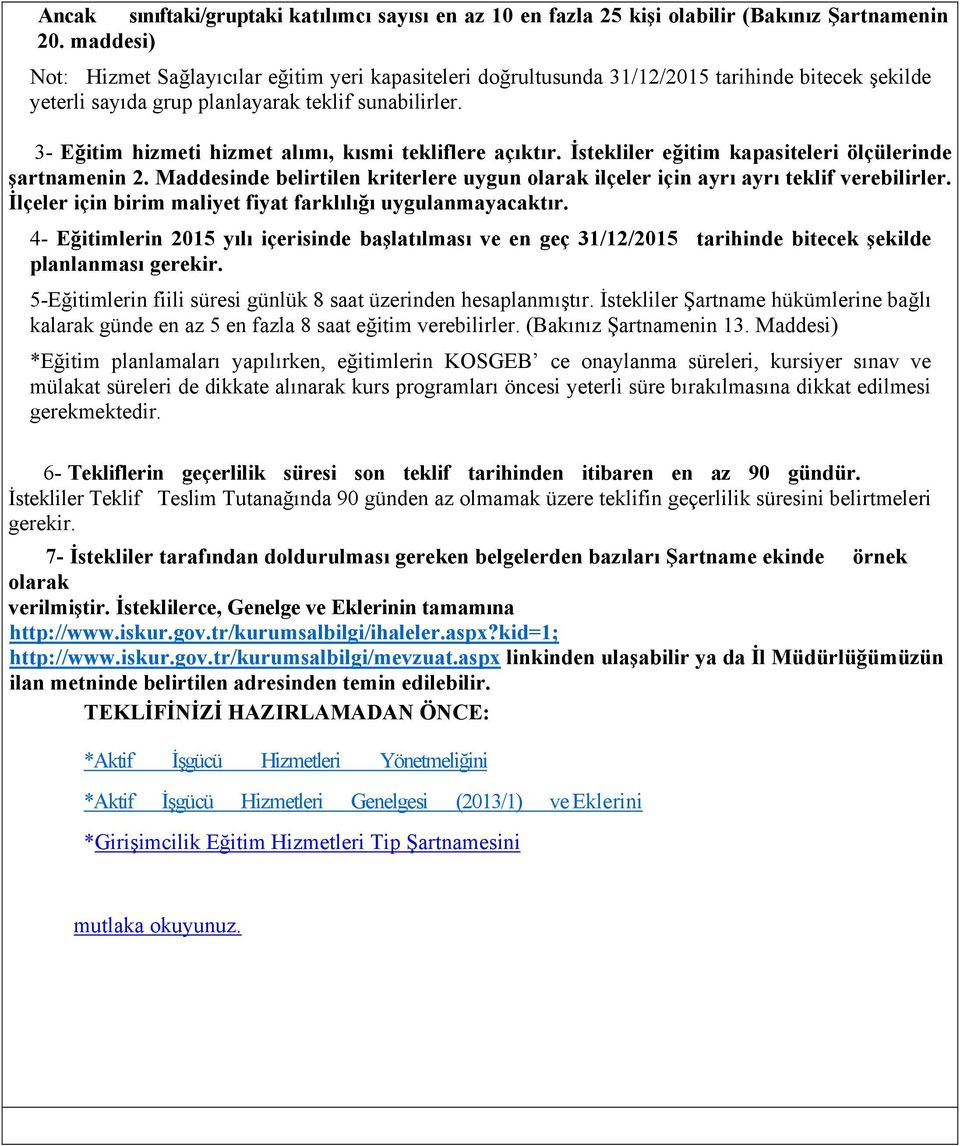 3- Eğitim hizmeti hizmet alımı, kısmi tekliflere açıktır. İstekliler eğitim kapasiteleri ölçülerinde şartnamenin 2.