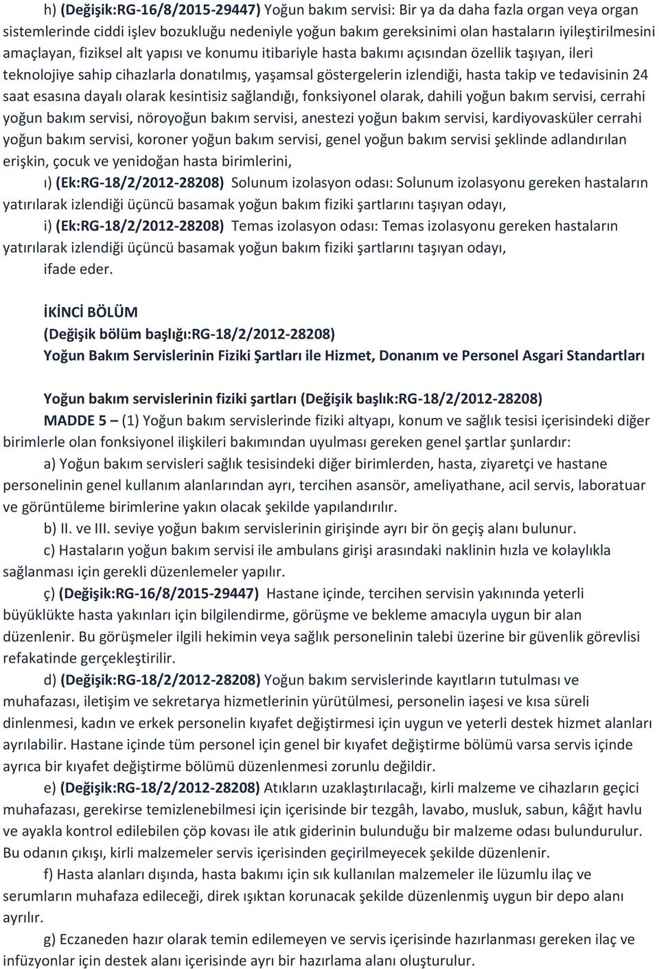 24 saat esasına dayalı olarak kesintisiz sağlandığı, fonksiyonel olarak, dahili yoğun bakım servisi, cerrahi yoğun bakım servisi, nöroyoğun bakım servisi, anestezi yoğun bakım servisi,