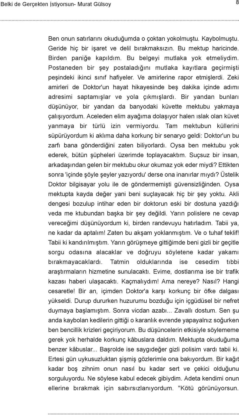 Zeki amirleri de Doktor'un hayat hikayesinde beþ dakika içinde adýmý adresimi saptamýþlar ve yola çýkmýþlardý.