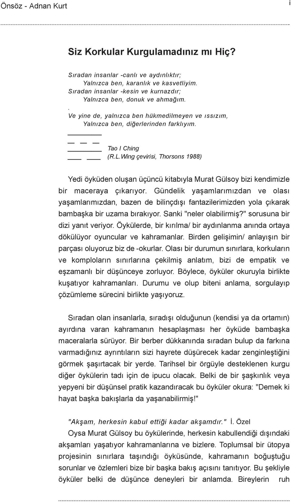 Wing çevirisi, Thorsons 1988) Yedi öyküden oluþan üçüncü kitabýyla Murat Gülsoy bizi kendimizle bir maceraya çýkarýyor.