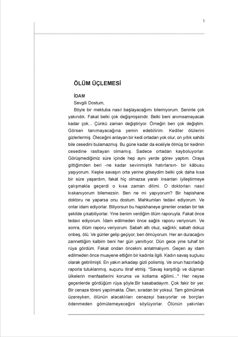 Öleceðini anlayan bir kedi ortadan yok olur, on yýllýk sahibi bile cesedini bulamazmýþ. Bu güne kadar da eceliyle ölmüþ bir kedinin cesedine rastlayan olmamýþ. Sadece ortadan kayboluyorlar.