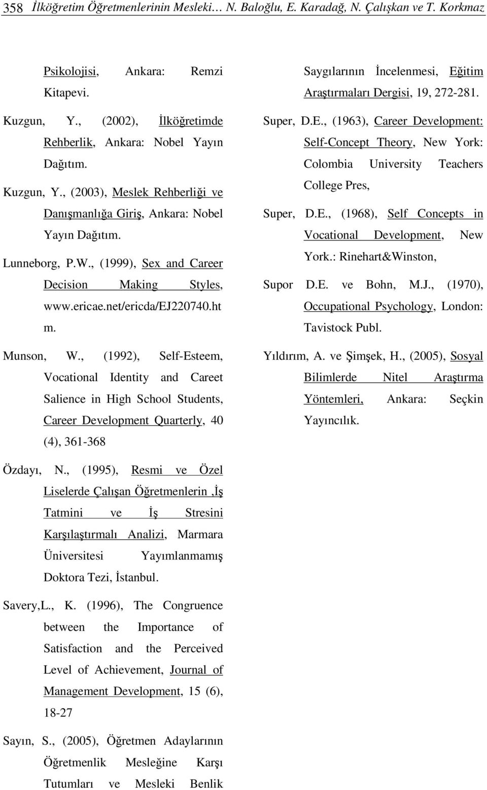 , (1999), Sex and Career Decision Making Styles, www.ericae.net/ericda/ej220740.ht m. Munson, W.