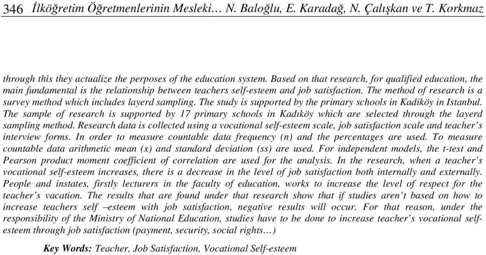 The method of research is a survey method which includes layerd sampling. The study is supported by the primary schools in Kadiköy in Istanbul.