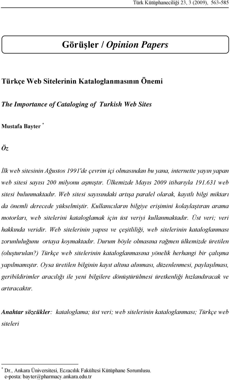 Web sitesi sayısındaki artışa paralel olarak, kayıtlı bilgi miktarı da önemli derecede yükselmiştir.