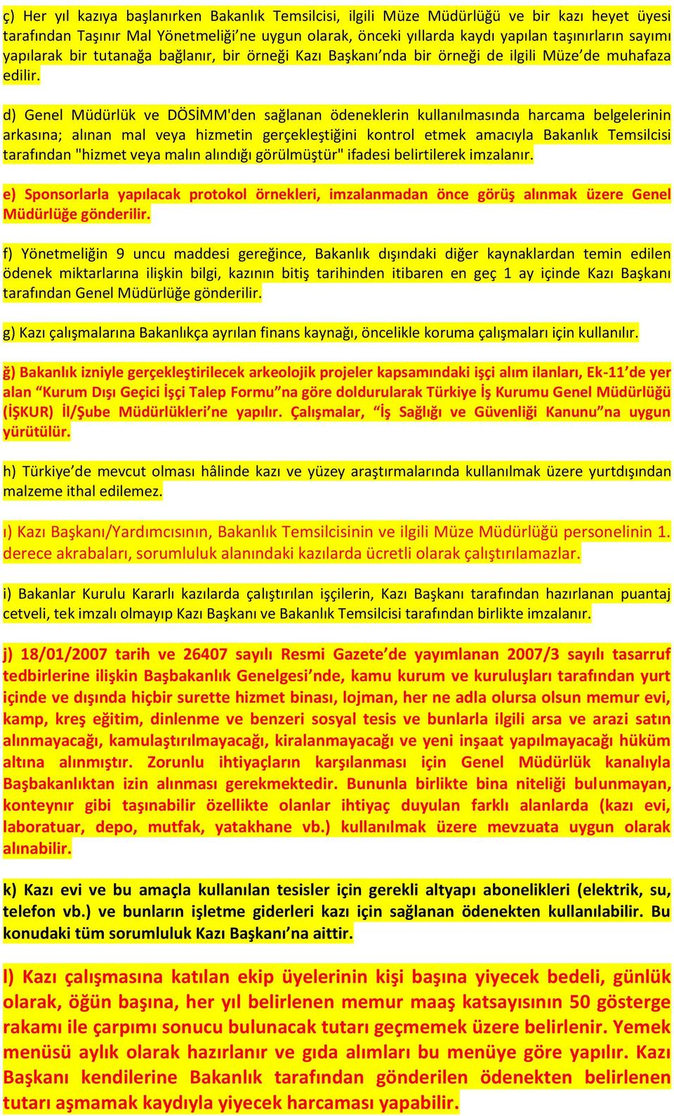 d) Genel Müdürlük ve DÖSİMM'den sağlanan ödeneklerin kullanılmasında harcama belgelerinin arkasına; alınan mal veya hizmetin gerçekleştiğini kontrol etmek amacıyla Bakanlık Temsilcisi tarafından