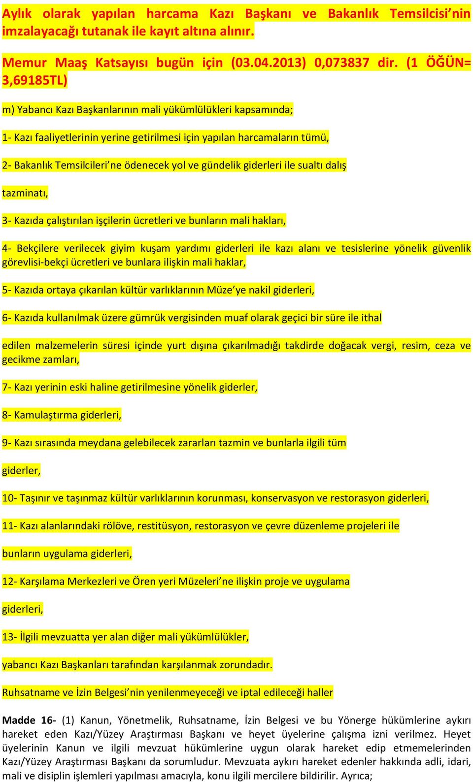 ve gündelik giderleri ile sualtı dalış tazminatı, 3- Kazıda çalıştırılan işçilerin ücretleri ve bunların mali hakları, 4- Bekçilere verilecek giyim kuşam yardımı giderleri ile kazı alanı ve