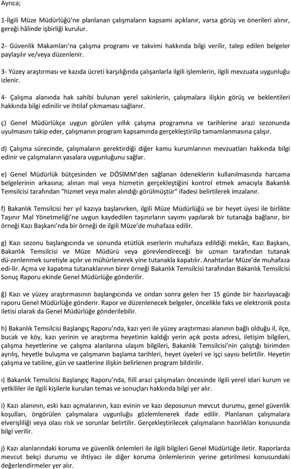 3- Yüzey araştırması ve kazıda ücreti karşılığında çalışanlarla ilgili işlemlerin, ilgili mevzuata uygunluğu izlenir.