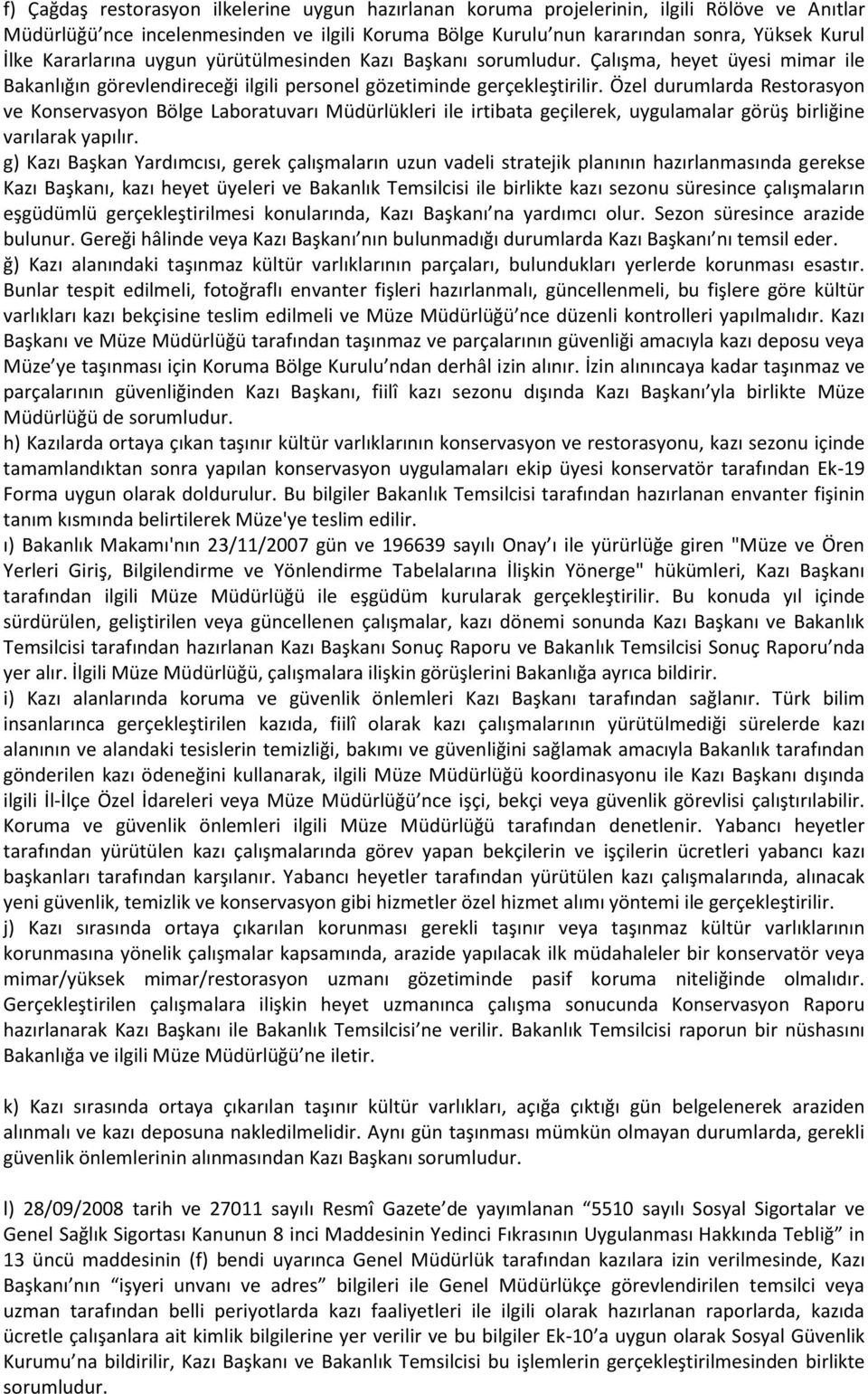 Özel durumlarda Restorasyon ve Konservasyon Bölge Laboratuvarı Müdürlükleri ile irtibata geçilerek, uygulamalar görüş birliğine varılarak yapılır.