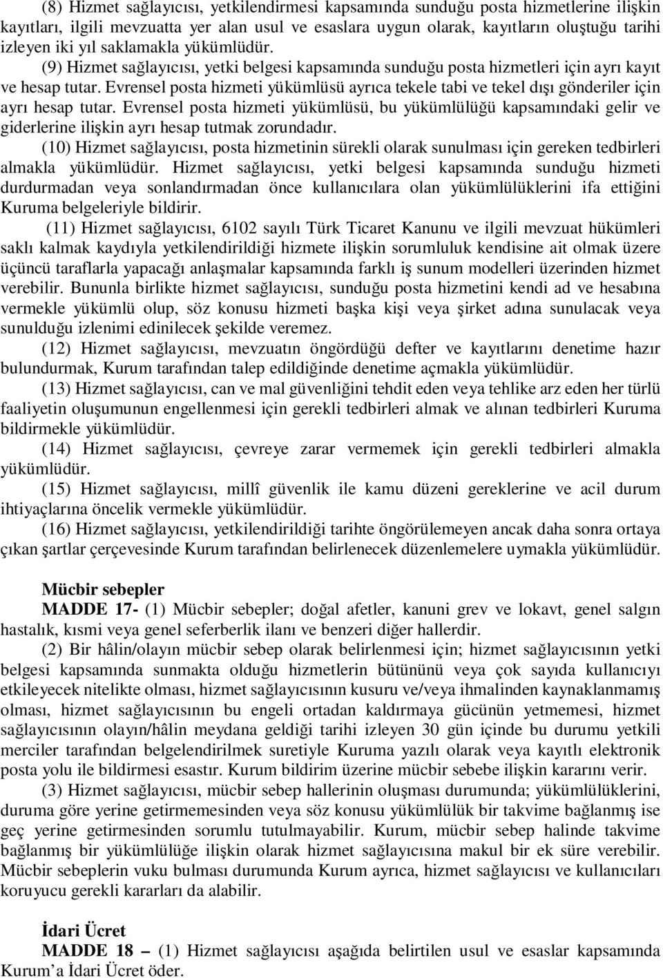 Evrensel posta hizmeti yükümlüsü ayrıca tekele tabi ve tekel dışı gönderiler için ayrı hesap tutar.