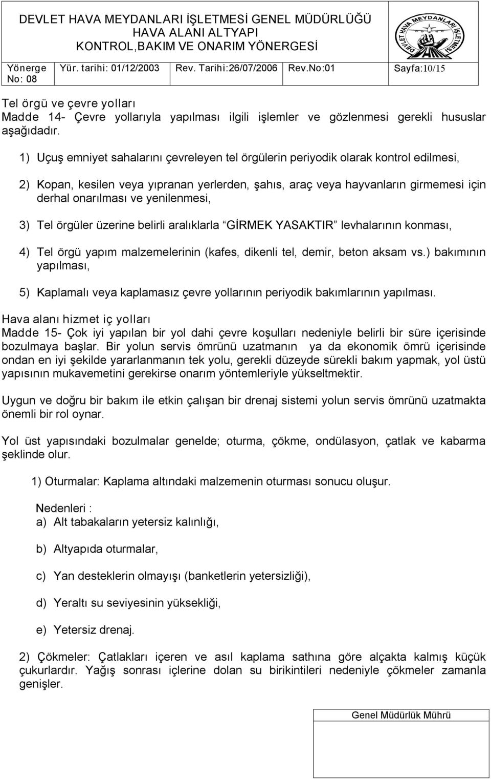 yenilenmesi, 3) Tel örgüler üzerine belirli aralıklarla GİRMEK YASAKTIR levhalarının konması, 4) Tel örgü yapım malzemelerinin (kafes, dikenli tel, demir, beton aksam vs.