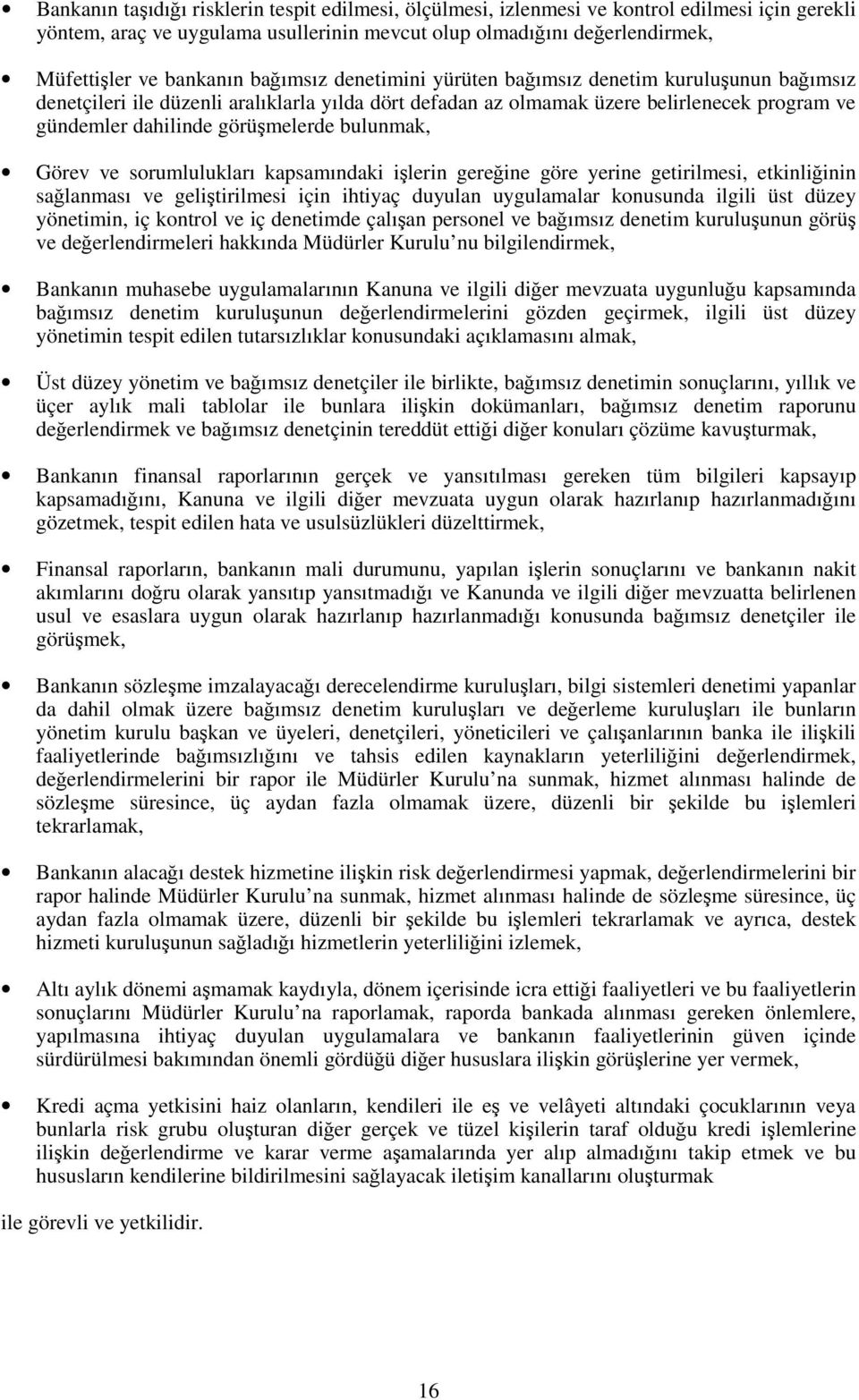 bulunmak, Görev ve sorumlulukları kapsamındaki işlerin gereğine göre yerine getirilmesi, etkinliğinin sağlanması ve geliştirilmesi için ihtiyaç duyulan uygulamalar konusunda ilgili üst düzey