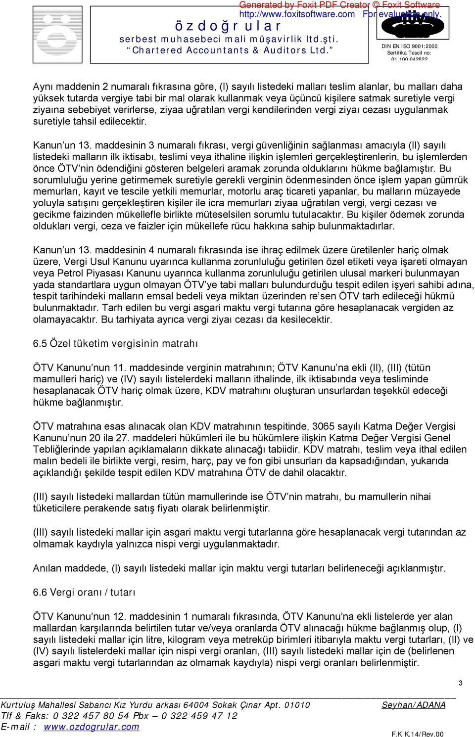 maddesinin 3 numaralı fıkrası, vergi güvenliğinin sağlanması amacıyla (II) sayılı listedeki malların ilk iktisabı, teslimi veya ithaline ilişkin işlemleri gerçekleştirenlerin, bu işlemlerden önce ÖTV