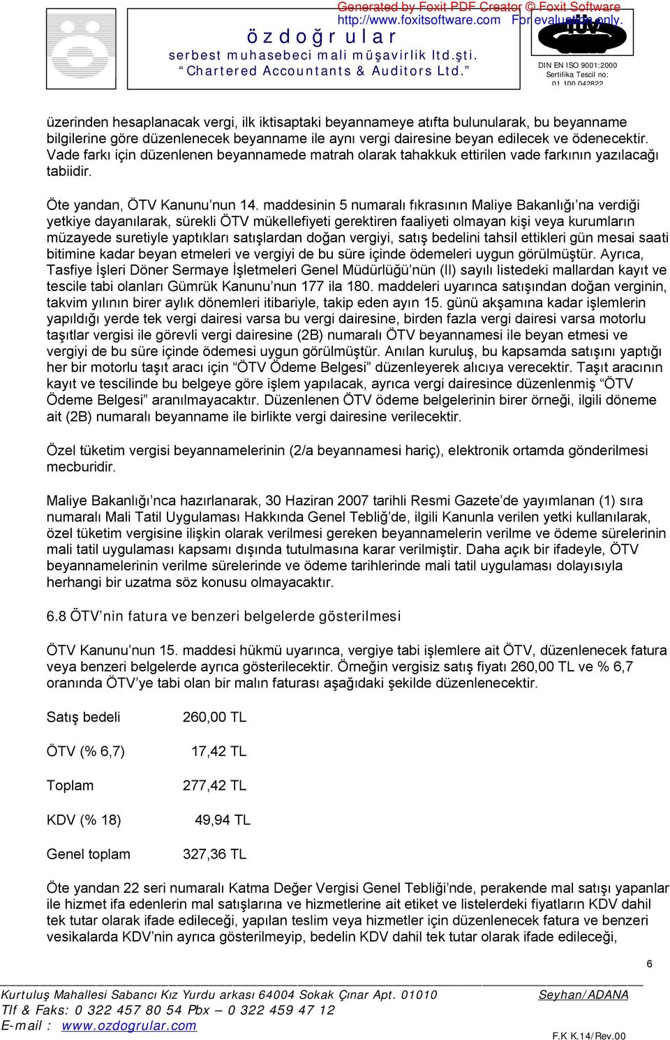 maddesinin 5 numaralı fıkrasının Maliye Bakanlığı na verdiği yetkiye dayanılarak, sürekli ÖTV mükellefiyeti gerektiren faaliyeti olmayan kişi veya kurumların müzayede suretiyle yaptıkları satışlardan