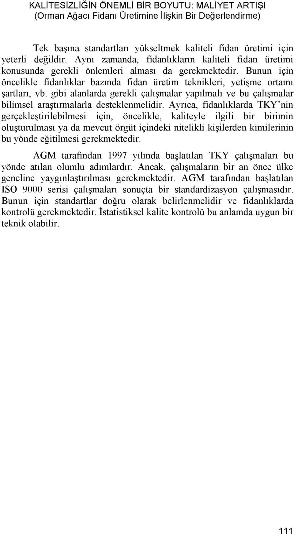 gibi alanlarda gerekli çalışmalar yapılmalı ve bu çalışmalar bilimsel araştırmalarla desteklenmelidir.