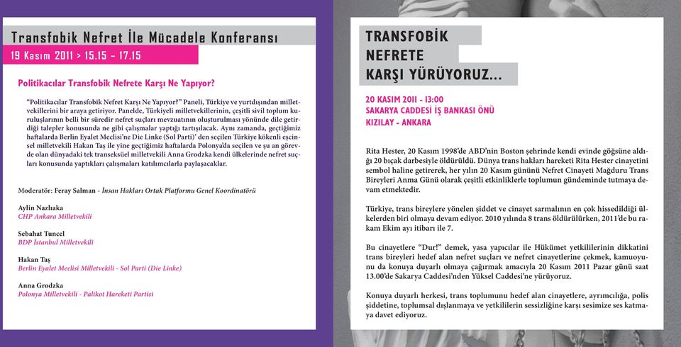 Panelde, Türkiyeli milletvekillerinin, çeşitli sivil toplum kuruluşlarının belli bir süredir nefret suçları mevzuatının oluşturulması yönünde dile getirdiği talepler konusunda ne gibi çalışmalar