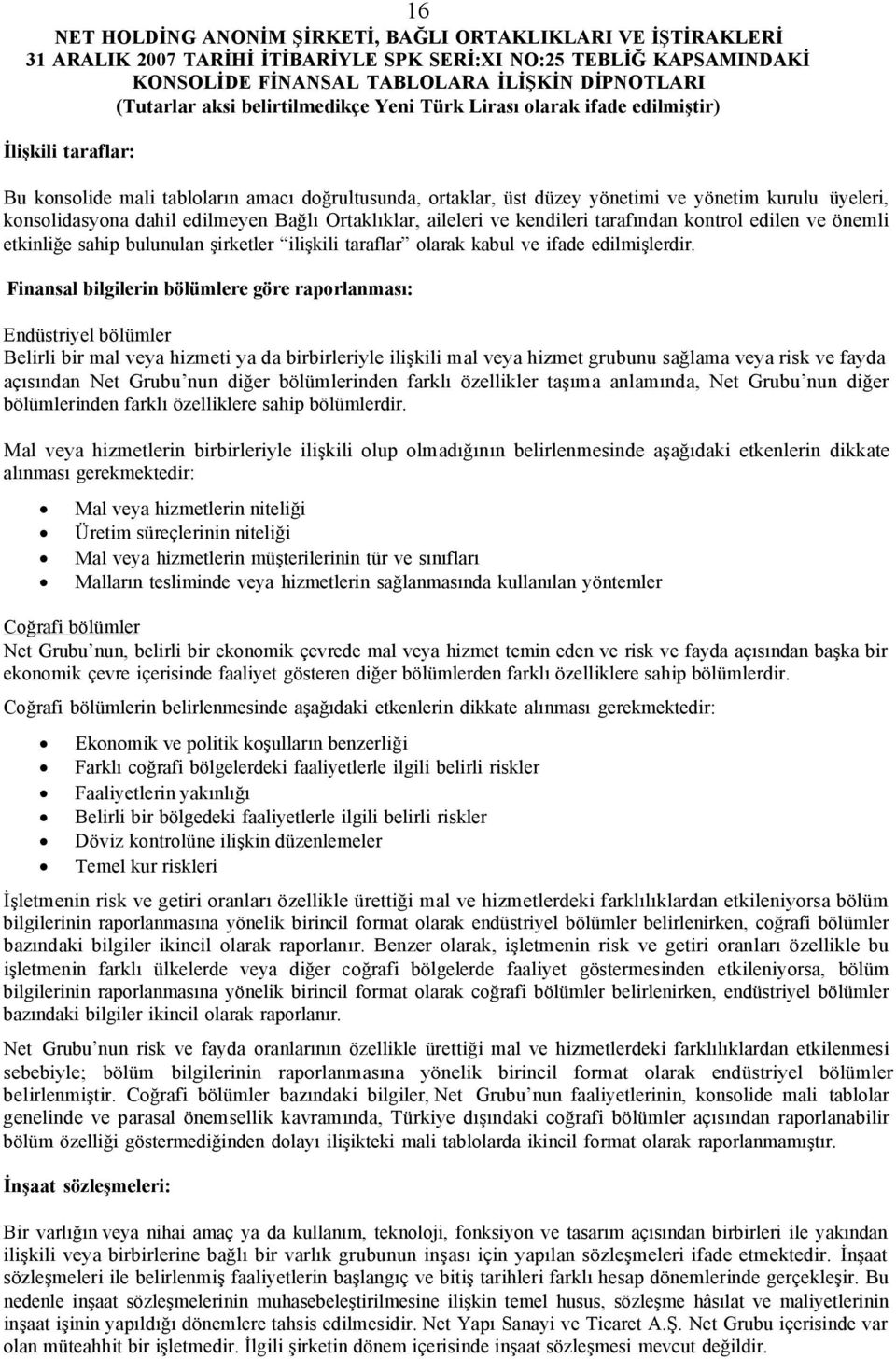 Finansal bilgilerin bölümlere göre raporlanması: Endüstriyel bölümler Belirli bir mal veya hizmeti ya da birbirleriyle ilişkili mal veya hizmet grubunu sağlama veya risk ve fayda açısından Net Grubu