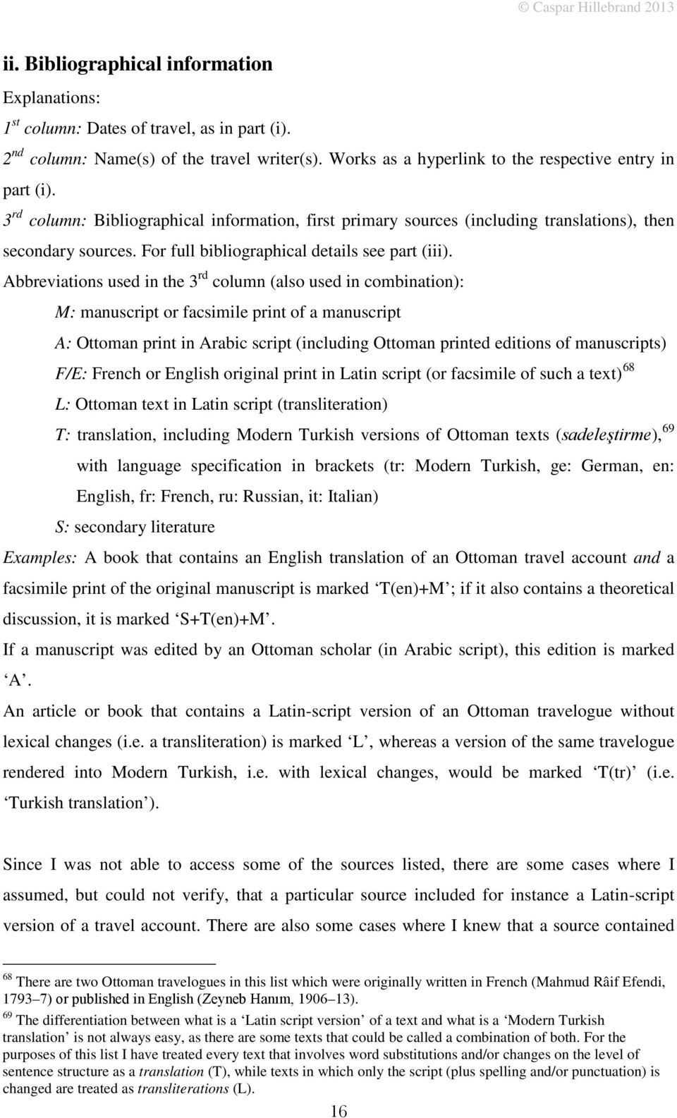 Abbreviations used in the 3 rd column (also used in combination): M: manuscript or facsimile print of a manuscript A: Ottoman print in Arabic script (including Ottoman printed editions of