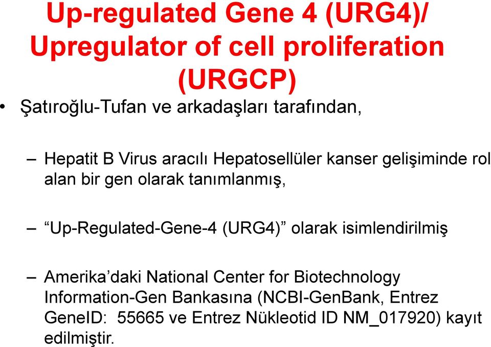 tanımlanmış, Up-Regulated-Gene-4 (URG4) olarak isimlendirilmiş Amerika daki National Center for