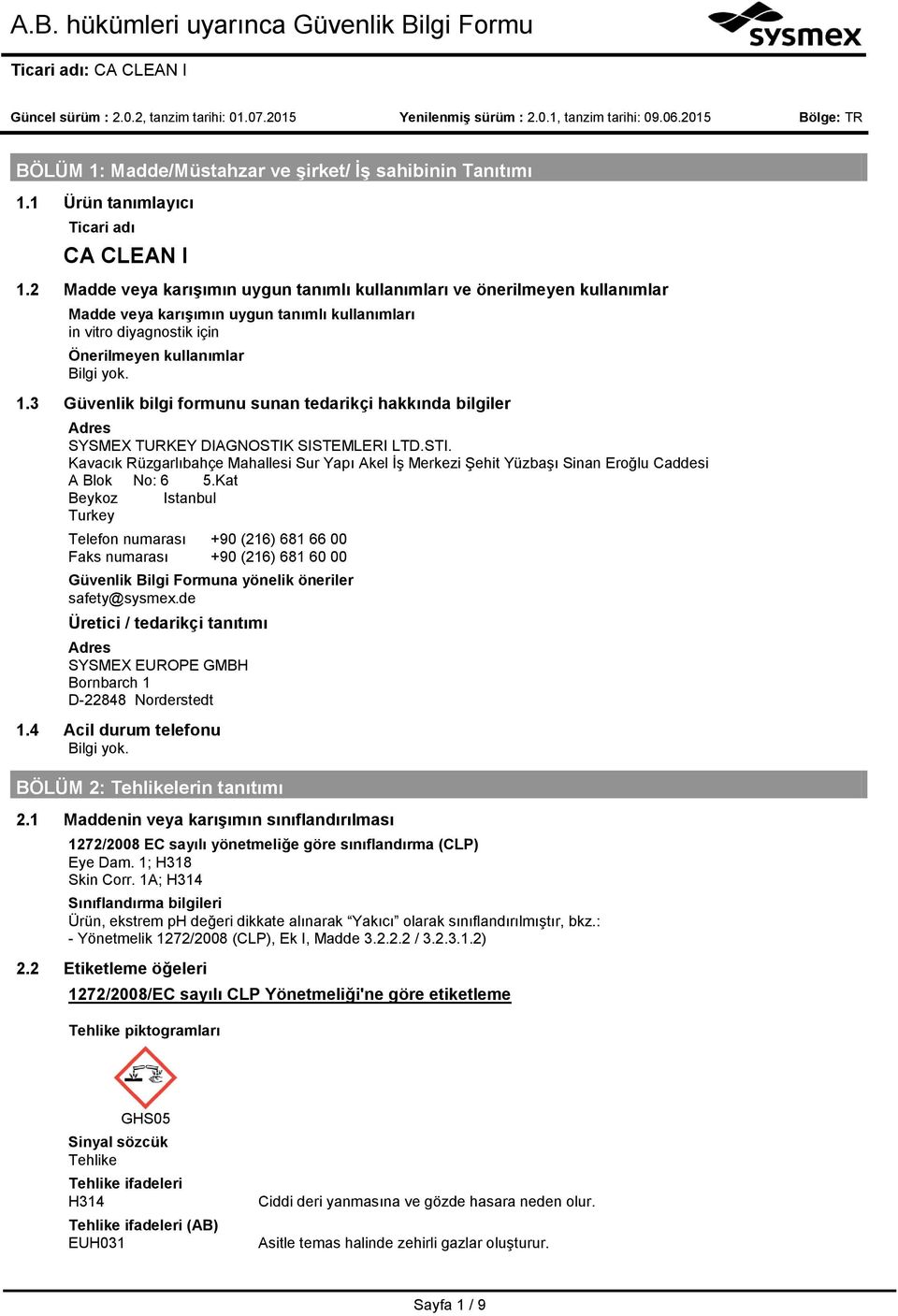 3 Güvenlik bilgi formunu sunan tedarikçi hakkında bilgiler Adres SYSMEX TURKEY DIAGNOSTIK SISTEMLERI LTD.STI. Kavacık Rüzgarlıbahçe Mahallesi Sur Yapı Akel İş Merkezi Şehit Yüzbaşı Sinan Eroğlu Caddesi A Blok No: 6 5.