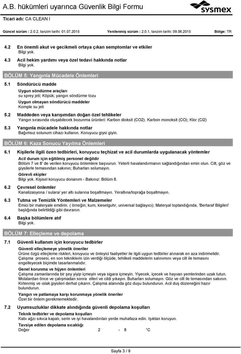 2 Maddeden veya karışımdan doğan özel tehlikeler Yangın sırasında oluşabilecek bozunma ürünleri: Karbon dioksit (CO2). Karbon monoksit (CO); Klor (Cl2) 5.