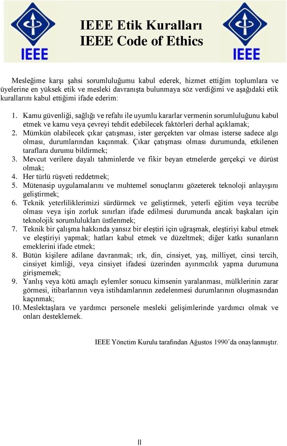 Kamu güvenliği, sağlığı ve refahı ile uyumlu kararlar vermenin sorumluluğunu kabul etmek ve kamu veya çevreyi tehdit edebilecek faktörleri derhal açıklamak; 2.