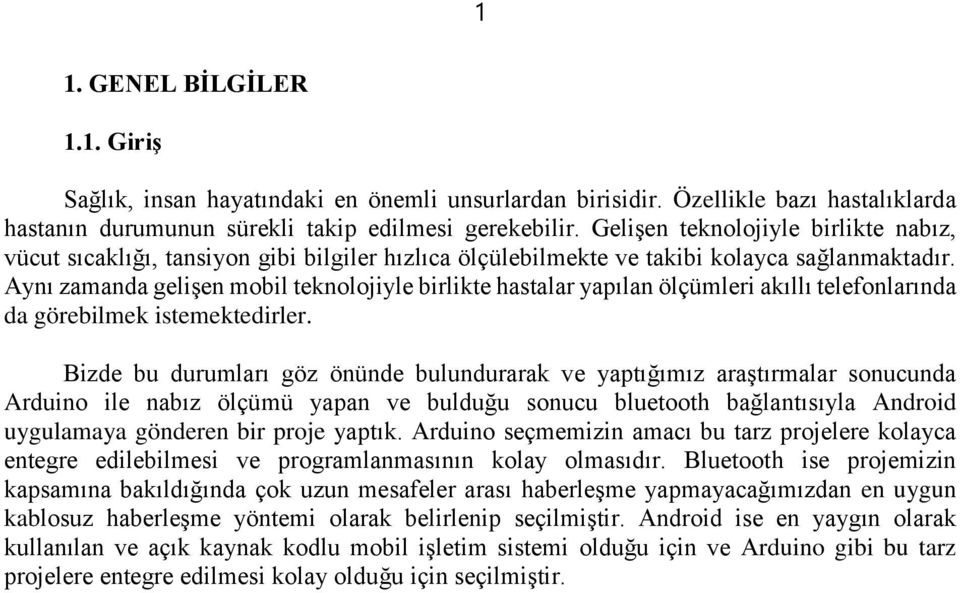 Aynı zamanda gelişen mobil teknolojiyle birlikte hastalar yapılan ölçümleri akıllı telefonlarında da görebilmek istemektedirler.