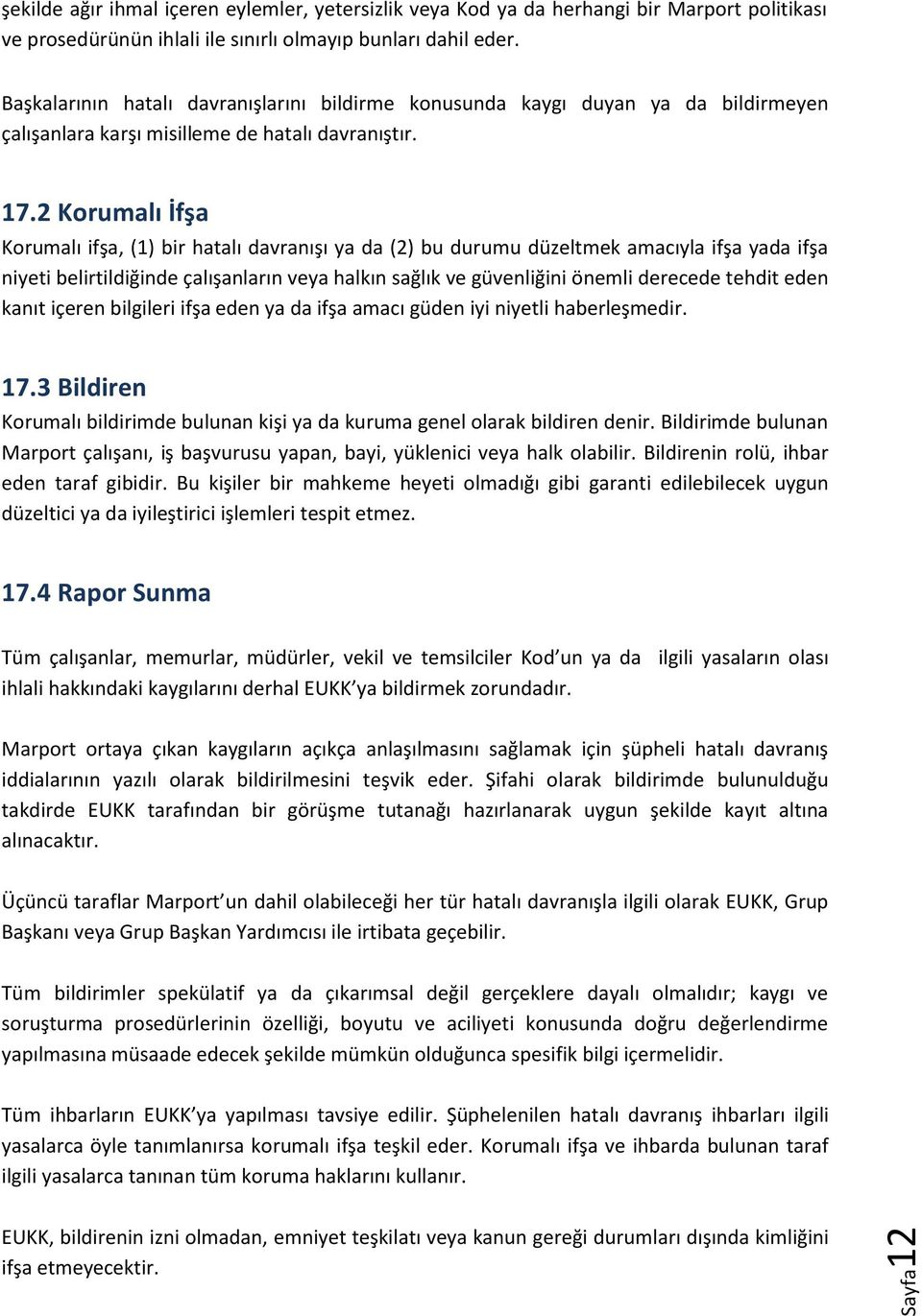 2 Korumalı İfşa Korumalı ifşa, (1) bir hatalı davranışı ya da (2) bu durumu düzeltmek amacıyla ifşa yada ifşa niyeti belirtildiğinde çalışanların veya halkın sağlık ve güvenliğini önemli derecede