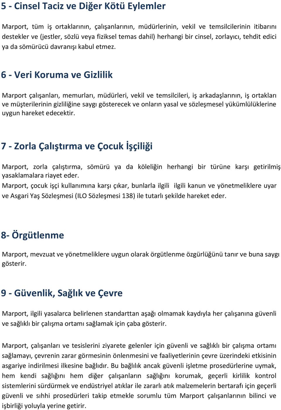 6 - Veri Koruma ve Gizlilik Marport çalışanları, memurları, müdürleri, vekil ve temsilcileri, iş arkadaşlarının, iş ortakları ve müşterilerinin gizliliğine saygı gösterecek ve onların yasal ve