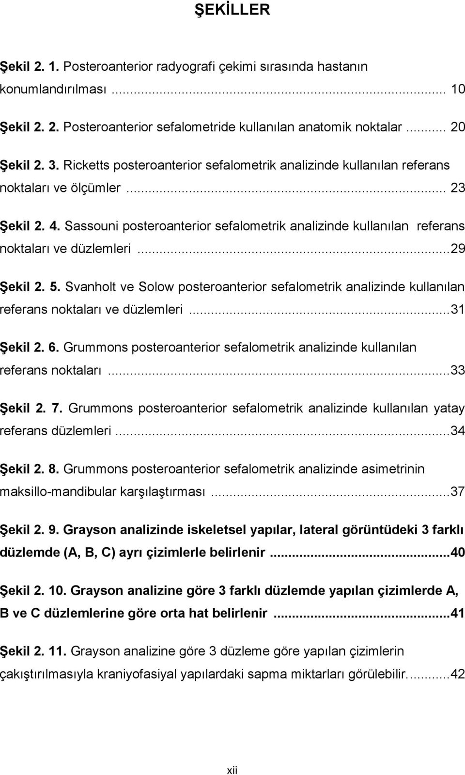 Sassouni posteroanterior sefalometrik analizinde kullanılan referans noktaları ve düzlemleri... 29 Şekil 2. 5.