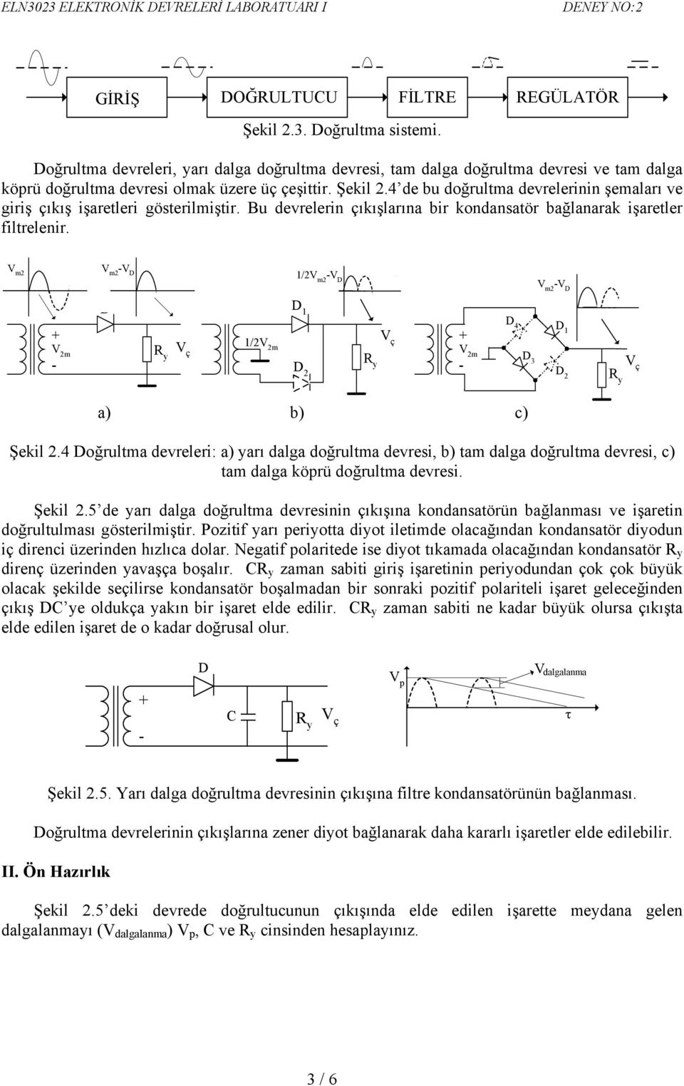 V m2 V m2 -V 1/2Vm2 -V V m2 -V + V 1/2V R + V 2m 2m y ç R - y 2-1 V 2m 4 1 3 2 a) b) c) Şekil 2.