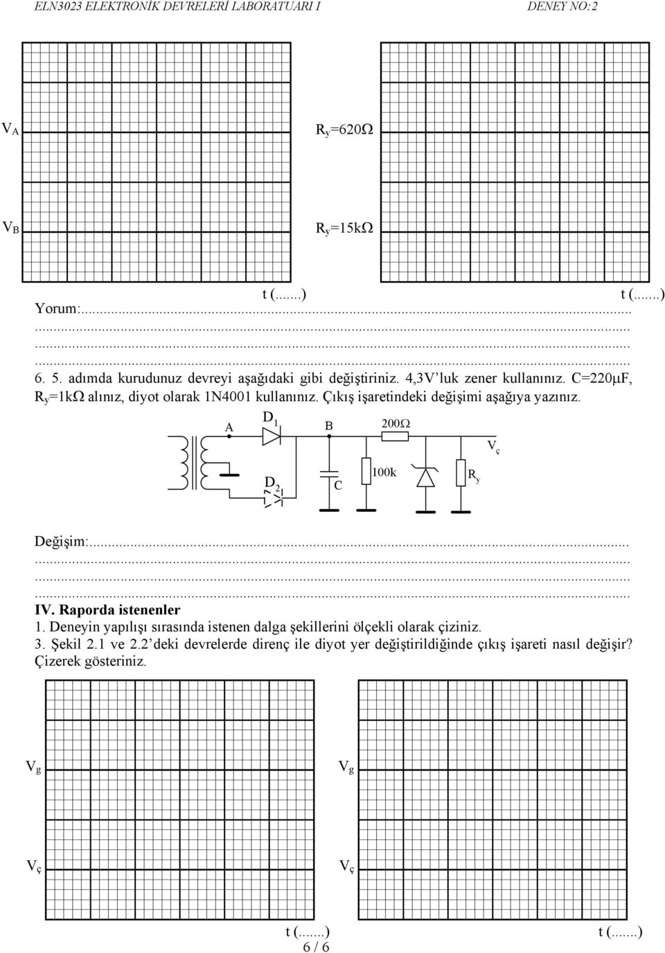 A 1 B 200Ω 2 100k eğişim:... IV. Raporda istenenler 1.