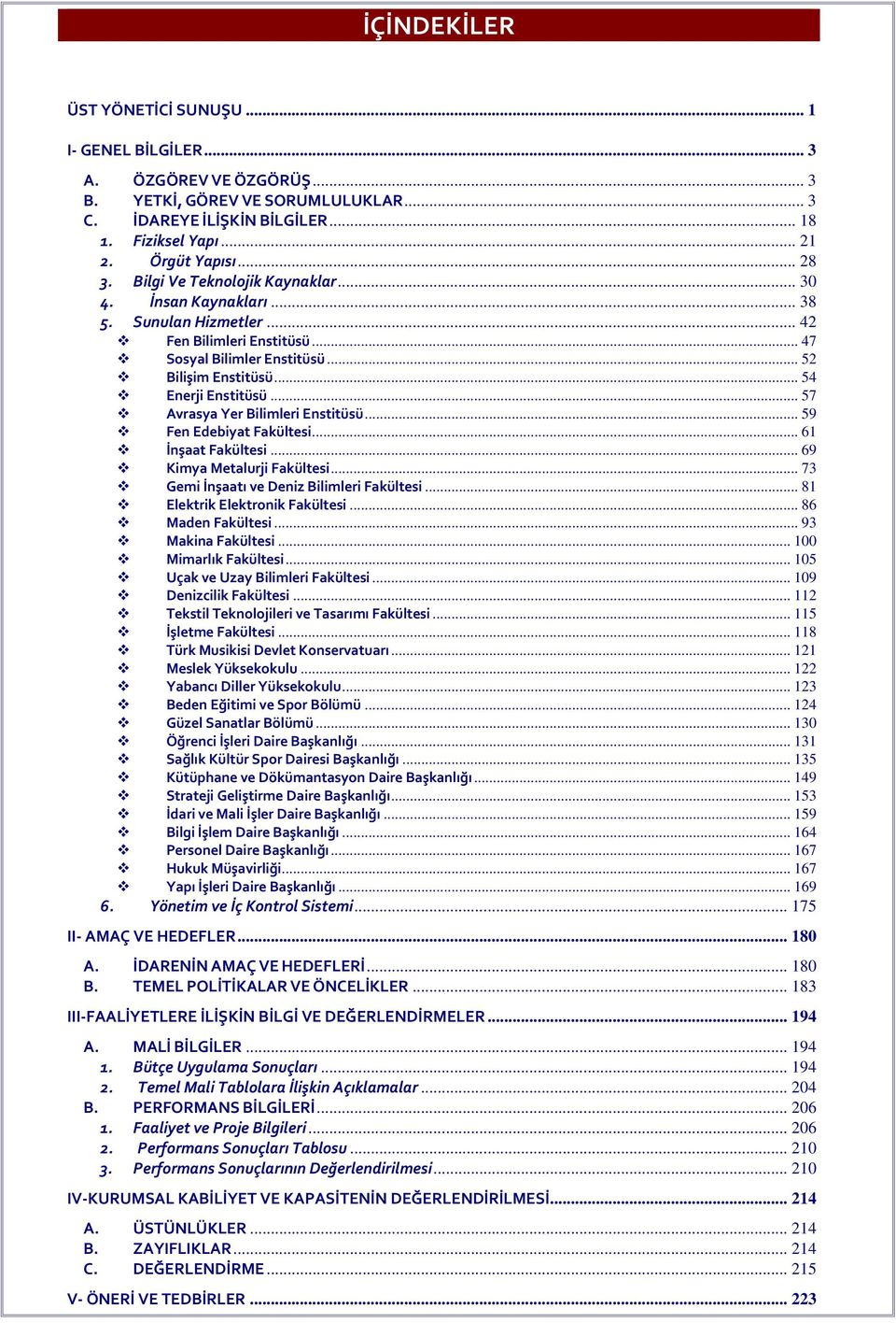 .. 57 Avrasya Yer Bilimleri Enstitüsü... 59 Fen Edebiyat Fakültesi... 61 İnşaat Fakültesi... 69 Kimya Metalurji Fakültesi... 73 Gemi İnşaatı ve Deniz Bilimleri Fakültesi.